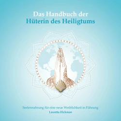 Cover - Lauretta Hickman - Das Quartett der weiblichen Archetypen - Seelennahrung für eine neue Weiblichkeit in Führung - Band 2 - Das Handbuch der Hüterin des Heiligtums