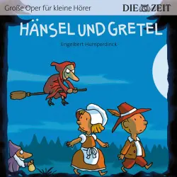 Cover - Engelbert Humperdinck - Die ZEIT-Edition "Große Oper für kleine Hörer" - Hänsel und Gretel