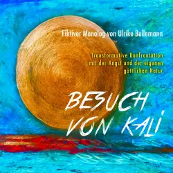 Cover - Ulrike Bellemann - Besuch von Kali - Transformative Konfrontation mit der Angst und der eigenen göttlichen Natur