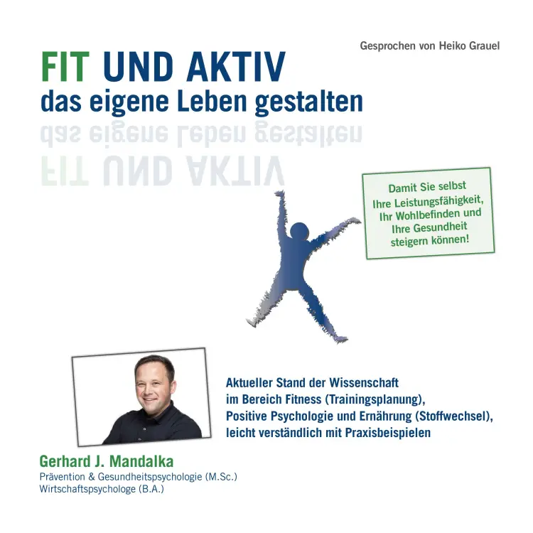 Cover von Gerhard J. Mandalka - Fit und aktiv das eigene Leben gestalten - Aktueller Stand der Wissenschaft im Bereich Fitness (Trainingsplan), Positive Psychologie und Ernährung (Stoffwechsel), leicht verständlich mit Praxisbeispielen