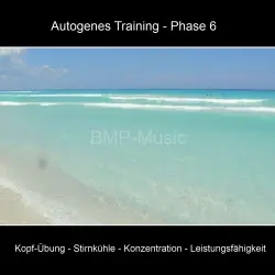 Cover - BMP-Music - Autogenes Training, Phase 6: Kopf-Übung, Stirnkühle, Konzentration, Leistungsfähigkeit