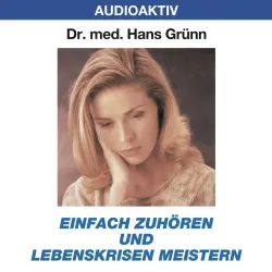 Cover - Dr. Hans Grünn - Einfach zuhören und Lebenskrisen meistern