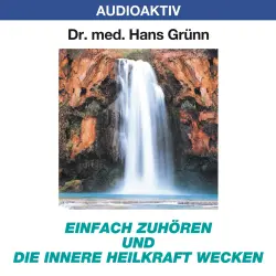 Cover - Dr. Hans Grünn - Einfach zuhören und die innere Heilkraft wecken