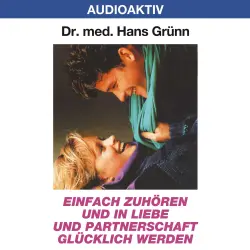 Cover - Dr. Hans Grünn - Einfach zuhören und in Liebe und Partnerschaft glücklich werden