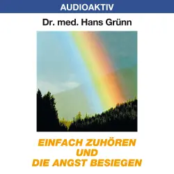 Cover - Dr. Hans Grünn - Einfach zuhören und die Angst besiegen