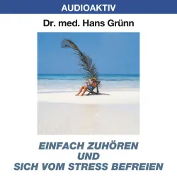 Cover - Dr. Hans Grünn - Einfach zuhören und sich vom Stress befreien