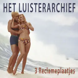 Cover - Het Luisterarchief - Het Luisterarchief - 3 Reclameplaatjes