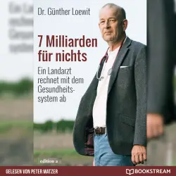 Cover - 7 Milliarden für nichts - 7 Milliarden für nichts - Ein Landarzt rechnet mit dem Gesundheitssystem ab