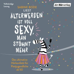 Cover - Älterwerden ist voll sexy, man stöhnt mehr - Älterwerden ist voll sexy, man stöhnt mehr - Das ultimative Hörkonfetti für Postjugendliche ab 50