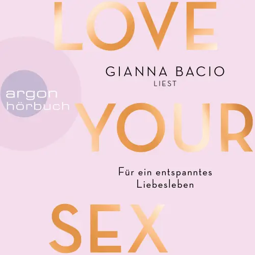 Cover von Love Your Sex - Love Your Sex - Für ein entspanntes Liebesleben