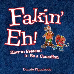 Cover - Fakin' Eh - Fakin' Eh - How To Pretend To Be Canadian