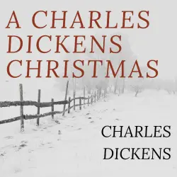 Cover - A Charles Dickens Christmas: A Christmas Carol / The Chimes / The Cricket on the Hearth / The Battle of Life / The Haunted Man - A Charles Dickens Christmas: A Christmas Carol / The Chimes / The Cricket on the Hearth / The Battle of Life / The Haunted Man