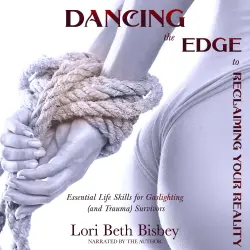 Cover - Dancing the Edge To Reclaiming Your Reality - Dancing the Edge To Reclaiming Your Reality - Essential Life Skills for Gaslighting (and Trauma) Survivors