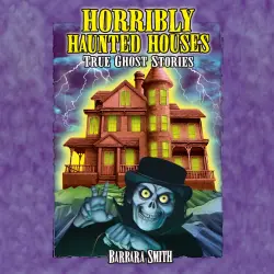 Cover - Horribly Haunted Houses - Horribly Haunted Houses - True Ghost Stories