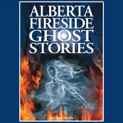 Cover - Alberta Fireside Ghost Stories - Alberta Fireside Ghost Stories