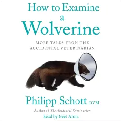 Cover - How to Examine a Wolverine - How to Examine a Wolverine - More Tales from the Accidental Veterinarian