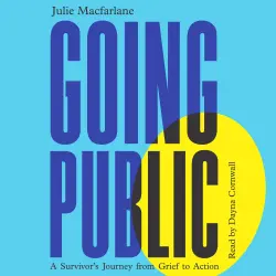 Cover - Going Public - Going Public - A Survivor's Journey from Grief to Action