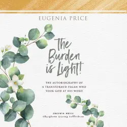 Cover - The Burden is Light - The Burden is Light - The Autobiography of a Transformed Pagan Who Took God at His Word
