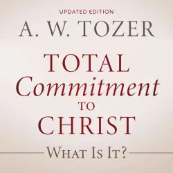 Cover - Total Commitment to Christ - Total Commitment to Christ - What Is It?
