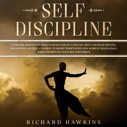 Cover - Self-Discipline - Self-Discipline - Everyday Habits You Need to Build the Success You Want. Develop Mental Toughness and Self-Control to Resist Temptation and Achieve Your Goals While Improving Your Relationships.