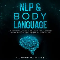 Cover - NLP & Body Language - NLP & Body Language - Learn How to Read, Influence and Analyze People Using Body Language, Persuasive Communication and Active Listening