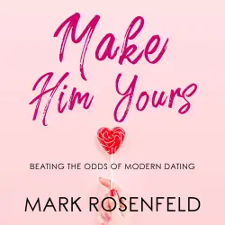 Cover - Make Him Yours - Make Him Yours - Beating The Odds Of Modern Dating