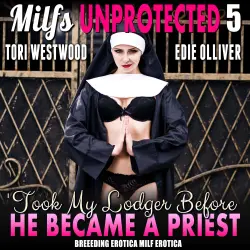 Cover - I Took My Lodger Before He Became A Priest : Milfs Unprotected 5 (Breeding Erotica MILF Erotica) - - I Took My Lodger Before He Became A Priest : Milfs Unprotected 5 (Breeding Erotica MILF Erotica) -