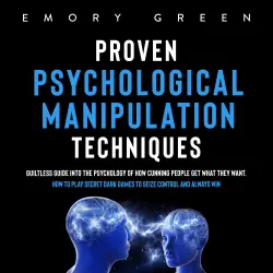 Cover - Proven Psychological Manipulation Techniques - Proven Psychological Manipulation Techniques - Guiltless Guide into the Psychology of How Cunning People Get What They Want. How to Play Secret Dark Games to Seize Control and Always Win
