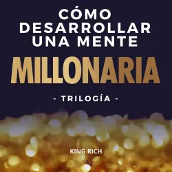 Cover - Como desarrollar una mente millonaria Trilogia - Como desarrollar una mente millonaria Trilogia - 3 en 1 en desarrollo personal para crear una mente millonaria