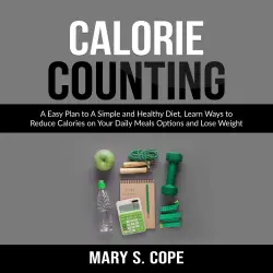 Cover - Calorie Counting - Calorie Counting - A Easy Plan to A Simple and Healthy Diet, Learn Ways to Reduce Calories on Your Daily Meals Options and Lose Weight