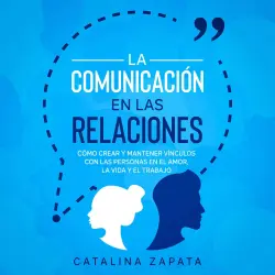 Cover - La Comunicación en las Relaciones - La Comunicación en las Relaciones - Cómo Crear y Mantener Vínculos con las Personas en el Amor, la Vida y el Trabajo