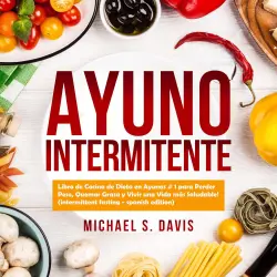 Cover - Ayuno Intermitente - Ayuno Intermitente - Libro de Cocina de Dieta en Ayunas # 1 para Perder Peso, Quemar Grasa y Vivir una Vida más Saludable!