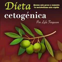 Cover - Dieta cetogénica - Dieta cetogénica - Quema más grasa y aumenta más rápido tu metabolismo
