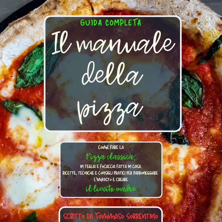 Cover von Il manuale della pizza - Il manuale della pizza - Come fare la pizza classica, in teglia e focaccia fatta in casa. Ricette, tecniche e consigli pratici per padroneggiare l'impasto e creare il lievito madre. Guida completa