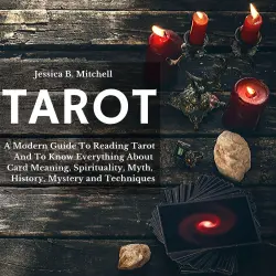 Cover - Tarot - Tarot - A Modern Guide To Reading Tarot And To Know Everything About Card Meaning, Spirituality, Myth, History, Mystery and Techniques