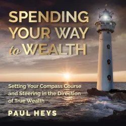 Cover - Spending Your Way to Wealth - Spending Your Way to Wealth
