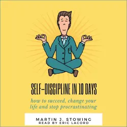 Cover - Self Discipline In 10 Days - Self Discipline In 10 Days - How to Succeed, Change Your Life and Stop Procrastinating