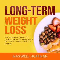 Cover - Long-Term Weight Loss - Long-Term Weight Loss - The Ultimate Guide to Learn The Basic Principles of Weight Loss & Healty Eating