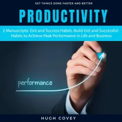 Cover - Productivity, 2 Manuscripts - Productivity, 2 Manuscripts - Grit and Success Habits, Build Grit and Successful Habits to Achieve Peak Performance in Life and Business