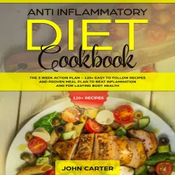 Cover - Anti Inflammatory Diet Cookbook - Anti Inflammatory Diet Cookbook - The 3 Week Action Plan - 120+ Easy to Follow Recipes and Proven Meal Plan to Beat Inflammation and for Lasting Body Health