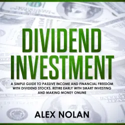 Cover - Dividend Investment - Dividend Investment - A Simple Guide to Passive Income and Financial Freedom with Dividend Stocks - Retire Early With Smart Stock Investing and Start Making Money Online
