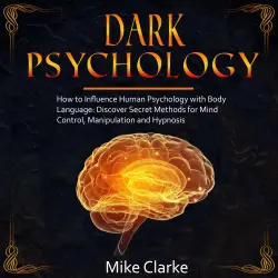 Cover - Dark Psychology - Dark Psychology - How to Influence Human Psychology with Body Language: Discover Secret Methods for Mind Control, Manipulation and Hypnosis