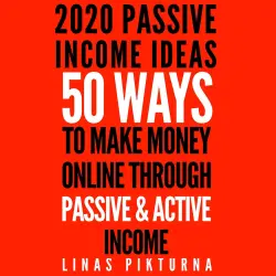 Cover - 2020 Passive Income Ideas - 2020 Passive Income Ideas - 50 Ways to Make Money Online Through Passive & Active Income