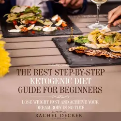 Cover - The Best Step-by-Step Ketogenic Diet Guide for Beginners - The Best Step-by-Step Ketogenic Diet Guide for Beginners - Lose Weight Fast and Achieve Your Dream Body in No Time