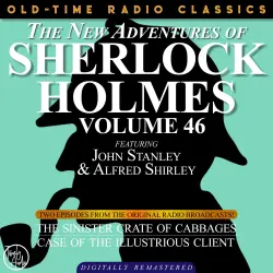Cover - The New Adventures of Sherlock Holmes, Volume 46 - The New Adventures of Sherlock Holmes, Volume 46 - Episode 1 - The Sinister Crate of Cabbage, Episode 2 - The Case of the Illustrious Client