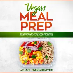 Cover - Vegan Meal Prep - Vegan Meal Prep - Easy, Delicious and Healthy Plant Based Meals, Snacks, Shopping Lists and Meal Plans That Save You Time and Money