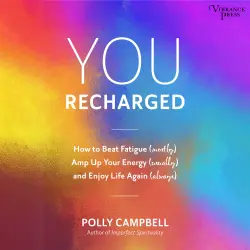 Cover - You Recharged - You Recharged - How to Beat Fatigue (Mostly), Amp Up Your Energy (Usually), and Enjoy Life Again (Always)