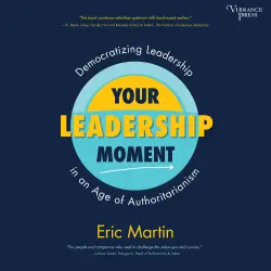 Cover - Your Leadership Moment - Your Leadership Moment - Democratizing Leadership in an Age of Authoritarianism