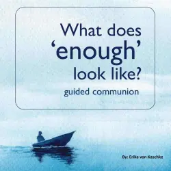 Cover - What does 'enough' look like? - What does 'enough' look like? - guided communion
