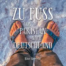 Cover - Zu Fuß von Pakistan nach Deutschland - Zu Fuß von Pakistan nach Deutschland